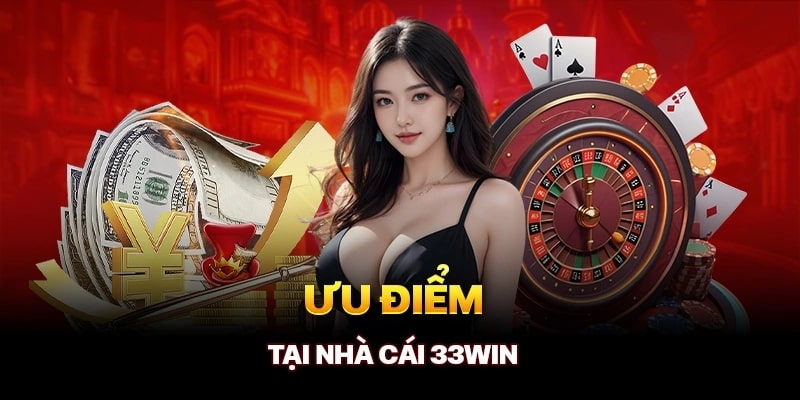 Ưu điểm tại nhà cái 33Wincom