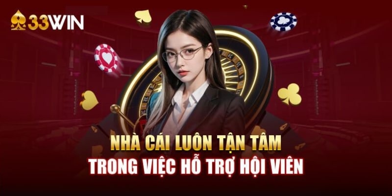 33Wincom luôn tận tâm trong việc hỗ trợ hội viên