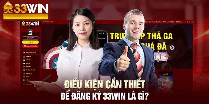 Điều kiện để đăng ký 33Wincom