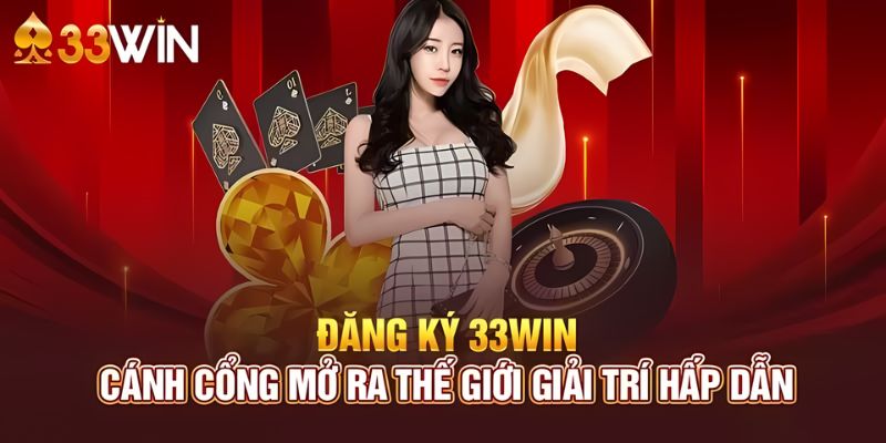 Cách Đăng Ký 33wincom Nhanh Chóng Và Đơn Giản Cho Hội Viên Mới