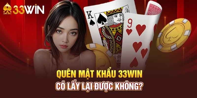 Quên mật khẩu 33Wincom có lấy lại được không