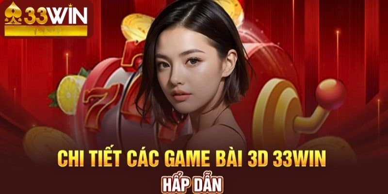 Chi tiết các bộ môn tại game bài 33Wincom