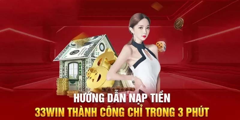 Hướng Dẫn Nạp Tiền 33wincom Nhanh Chóng Và Dễ Dàng