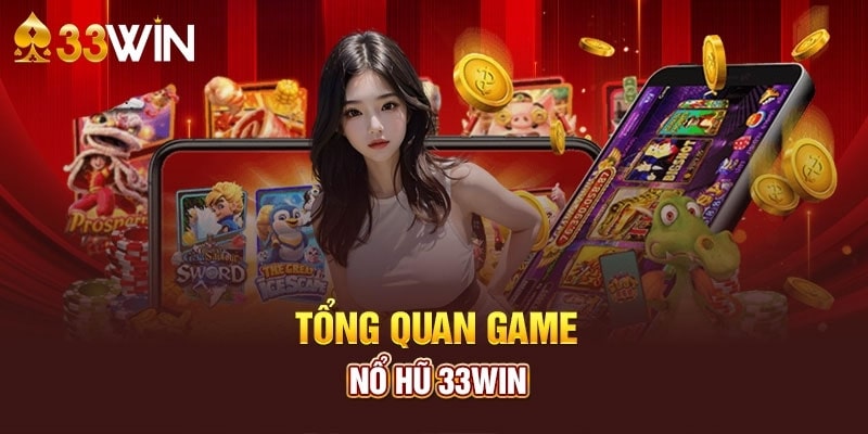 Tổng quan về nổ hũ 33Wincom