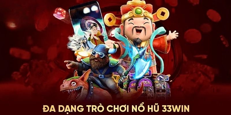 Đa dạng tựa game nổ hũ tại 33Wincom