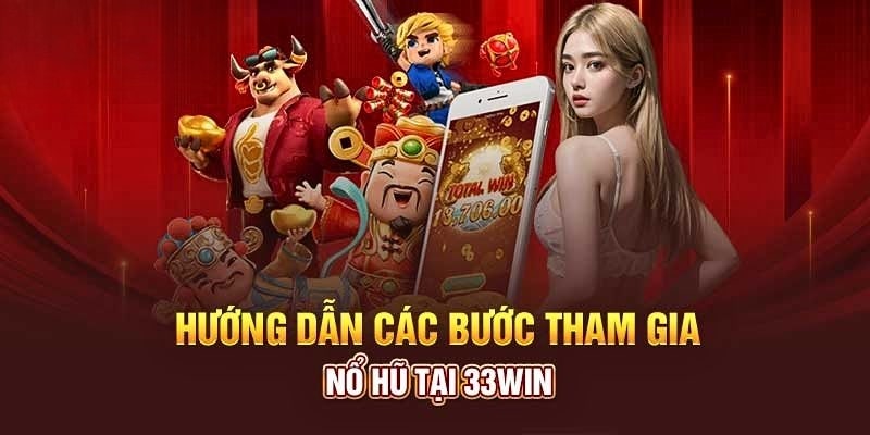 Hướng dẫn các bước tham gia nổ hũ 33Wincom