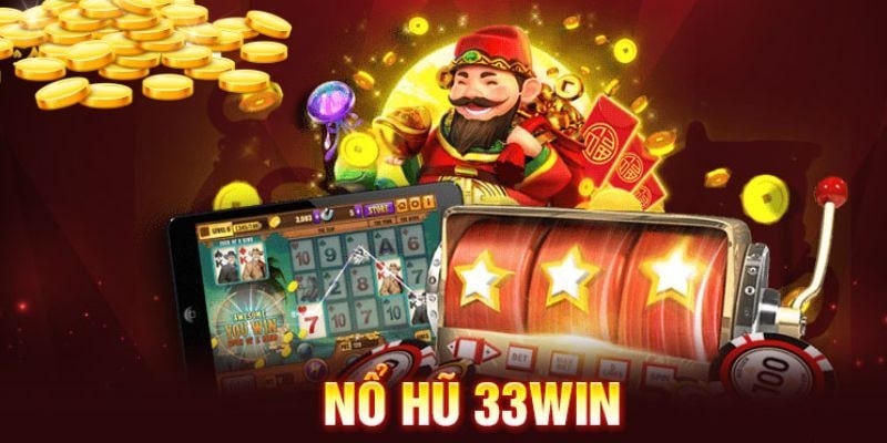 Nổ Hũ 33Wincom - Trải Nghiệm Trò Chơi Giải Trí Đổi Thưởng Đẳng Cấp